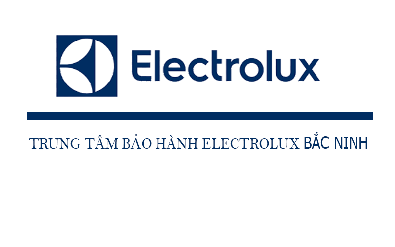 Trung tâm bảo hành Electrolux tại Bắc Ninh